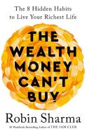 The Wealth Money Can't Buy di Robin Sharma edito da Ebury Publishing