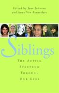 Siblings: The Autism Spectrum Through Our Eyes edito da JESSICA KINGSLEY PUBL INC