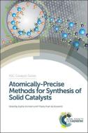 Atomically-Precise Methods for Synthesis of Solid Catalysts di Sophie Hermans edito da Royal Society of Chemistry