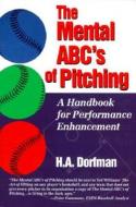 The Mental ABC's of Pitching: A Handbook for Performance Enhancement di H. A. Dorfman, H. a. Dorman edito da DIAMOND COMMUNICATIONS INC