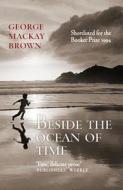 Beside The Ocean Of Time di George Mackay Brown edito da Birlinn General