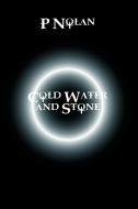 Cold Water and Stone di P. Nolan edito da New Generation Publishing