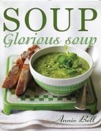 Soup, Glorious Soup di Annie Bell edito da Kyle Cathie Limited