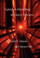 Explosives in Metal Mining and Quarry Operations di Charles E. Munroe, Clarence Hall edito da WATCHMAKER PUB
