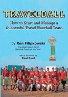 Travelball: How to Start and Manage a Successful Travel Baseball Team di Ron Filipkowski edito da Harmonic Research Associates