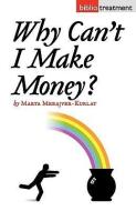 Why Can't I Make Money? di Marta Merajver-Kurlat edito da JORGE PINTO BOOKS