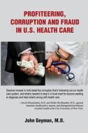 Profiteering, Corruption and Fraud in U. S. Health Care di John Geyman edito da COPERNICUS HEALTHCARE