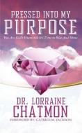 Pressed Into My Purpose: You Are God's Diamond, It's Time for You to Rise and Shine di Dr Lorraine Chatmon edito da LIGHTNING SOURCE INC