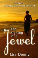 The Making Of A Jewel di Lisa Denny edito da Published by Parables