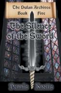 The Silence of the Sword di Dennis Knotts edito da Strategic Book Publishing & Rights Agency, LLC