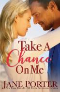 Take a Chance on Me di Jane Porter edito da Tule Publishing Group, LLC