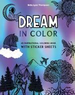 Dream in Color: An Inspirational Coloring Book with Sticker Sheets di Brita Lynn Thompson edito da BLUE STAR PR