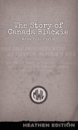 The Story of Canada Blackie (Heathen Edition) di Anne P. L. Field edito da Heathen Editions