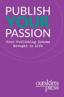 Outskirts Press Presents Publish Your Passion di Brent Sampson edito da Outskirts Press
