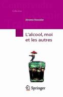 L\'alcool, Moi Et Les Autres di 9782287988868 edito da Springer