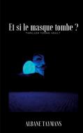 Et Si Le Masque Tombe ? di Taymans Albane Taymans edito da Books On Demand