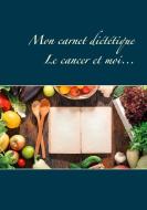 Mon carnet diététique : le cancer et moi... di Cédric Menard edito da Books on Demand