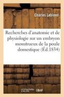Recherches D'anatomie Et De Physiologie Sur Un Embryon Monstrueux De La Poule Domestique di LEBLOND-C edito da Hachette Livre - BNF