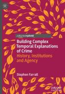 Building Complex Temporal Explanations of Crime di Stephen Farrall edito da Springer International Publishing