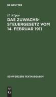 Das Zuwachssteuergesetz vom 14. Februar 1911 di H. Köppe edito da De Gruyter