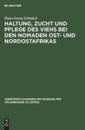 Haltung, Zucht und Pflege des Viehs bei den Nomaden Ost- und Nordostafrikas di Hans-Georg Schinkel edito da De Gruyter