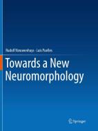 Towards A New Neuromorphology di Rudolf Nieuwenhuys, Luis Puelles edito da Springer International Publishing Ag