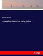 Poems of Rural Life in the Dorset Dialect di William Barnes edito da hansebooks