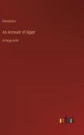 An Account of Egypt di Herodotus edito da Outlook Verlag