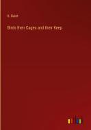 Birds their Cages and their Keep di K. Buist edito da Outlook Verlag
