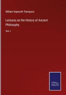 Lectures on the History of Ancient Philosophy di William Hepworth Thompson edito da Salzwasser Verlag