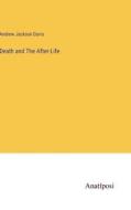 Death and The After-Life di Andrew Jackson Davis edito da Anatiposi Verlag