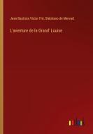 L'aventure de la Grand' Louise di Jean Baptiste Victor Frô, Stéphano de Mervad edito da Outlook Verlag