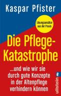 Die Pflegekatastrophe di Kaspar Pfister edito da Ullstein Taschenbuchvlg.