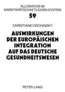 Auswirkungen der Europäischen Integration auf das deutsche Gesundheitswesen di Christiane Cischinsky edito da Lang, Peter GmbH