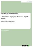 The English Language in the Middle English Period di Anet Beatriz Rumbaut Rivero edito da GRIN Publishing