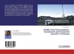 Public Final Consumption, Investment and Economic Growth in Ethiopia di Adnan Abdulaziz edito da LAP Lambert Academic Publishing