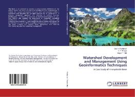 Watershed Development and Management Using Geoinformatics Techniques di Sachin Panhalkar, C. T. Pawar, Sager P. Mali edito da LAP Lambert Academic Publishing