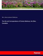 The Life and Correspondence of Charles Mathews, the Elder, Comedian di Mrs. (Anne Jackson) Mathews edito da hansebooks