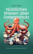 Nützliches Wissen über Datenschutz di Bettina Kähler edito da Books on Demand