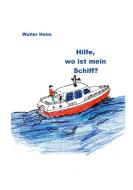 Hilfe, wo ist mein Schiff? di Walter Heim edito da Books on Demand