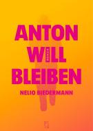 Anton will bleiben di Nelio Biedermann edito da Arisverlag