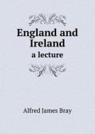 England And Ireland A Lecture di Alfred James Bray edito da Book On Demand Ltd.