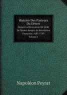 Histoire Des Pasteurs Du Desert Depuis La Revocation De L'edit De Nantes Jusqu'a La Revolution Francaise, 1685-1789. Volume 1 di Napoleon Peyrat edito da Book On Demand Ltd.