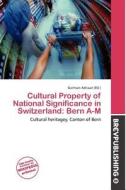 Cultural Property Of National Significance In Switzerland edito da Brev Publishing
