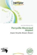 Perryville Municipal Airport edito da Crypt Publishing