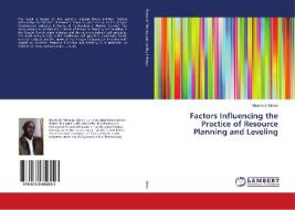 Factors Influencing the Practice of Resource Planning and Leveling di Shadrack Simon edito da LAP Lambert Academic Publishing
