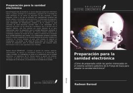 Preparación para la sanidad electrónica di Radwan Baroud edito da Ediciones Nuestro Conocimiento
