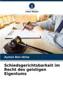 Schiedsgerichtsbarkeit im Recht des geistigen Eigentums di Aymen Ben Idriss edito da Verlag Unser Wissen