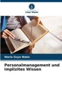 Personalmanagement und implizites Wissen di Wario Guyo Wako edito da Verlag Unser Wissen