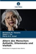 Altern des Menschen: Ästhetik, Dilemmata und Vielfalt di Micheline M. Teixeira, Thais C. Fin, Maria A. O. Israel edito da Verlag Unser Wissen